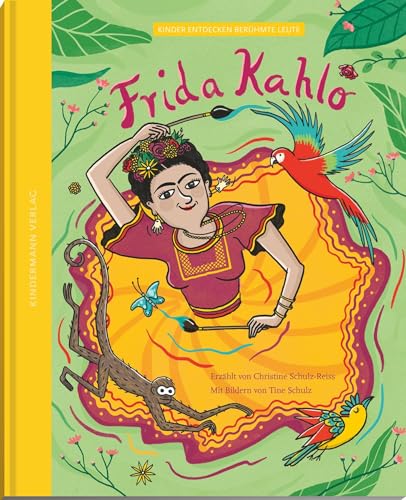 Frida Kahlo – die Farben einer starken Frau (Kinder entdecken berühmte Leute) von Kindermann Verlag